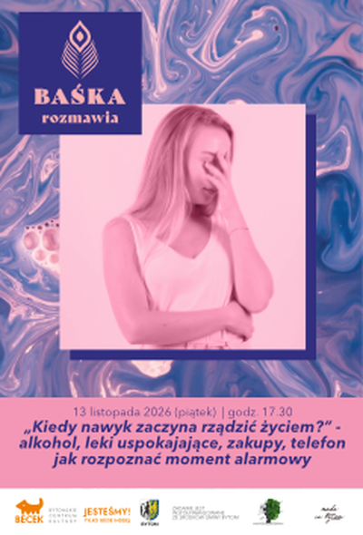 Plakat wydarzenia:  BAŚKA rozmawia: „Kiedy nawyk zaczyna rządzić życiem?” – alkohol, leki uspokajające, zakupy, telefon jak rozpoznać moment alarmowy